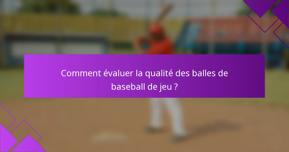 Comment évaluer la qualité des balles de baseball de jeu ?