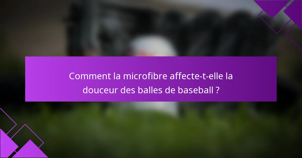 Comment la microfibre affecte-t-elle la douceur des balles de baseball ?