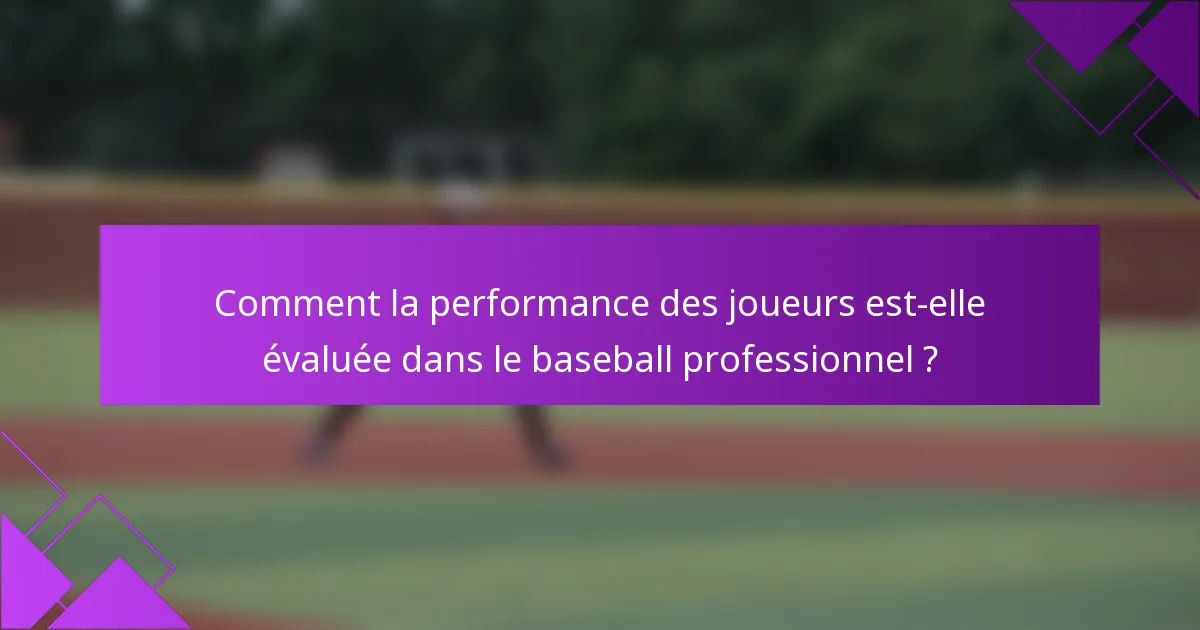 Comment la performance des joueurs est-elle évaluée dans le baseball professionnel ?