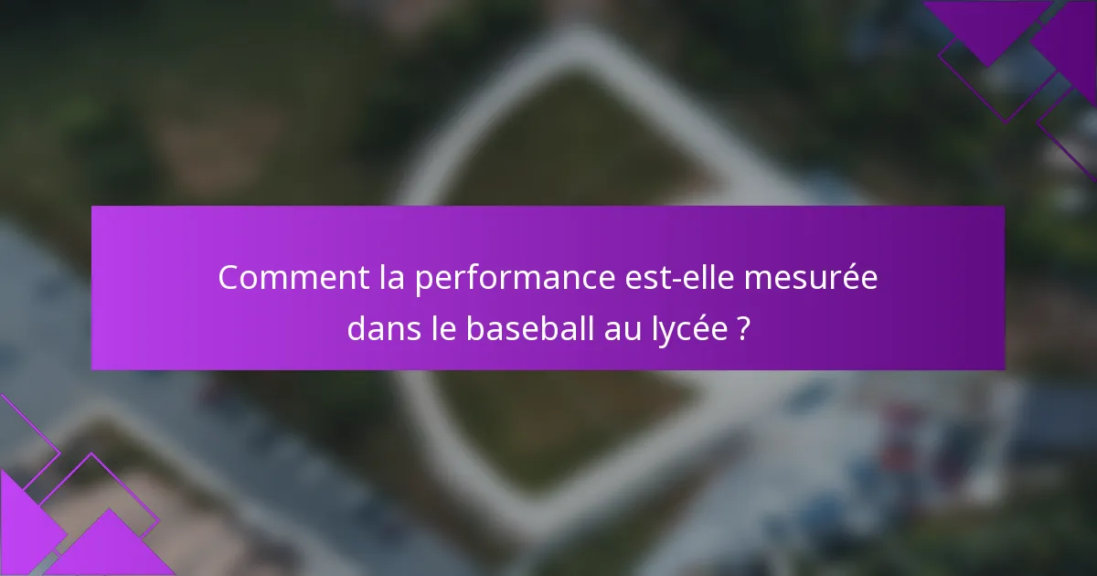 Comment la performance est-elle mesurée dans le baseball au lycée ?