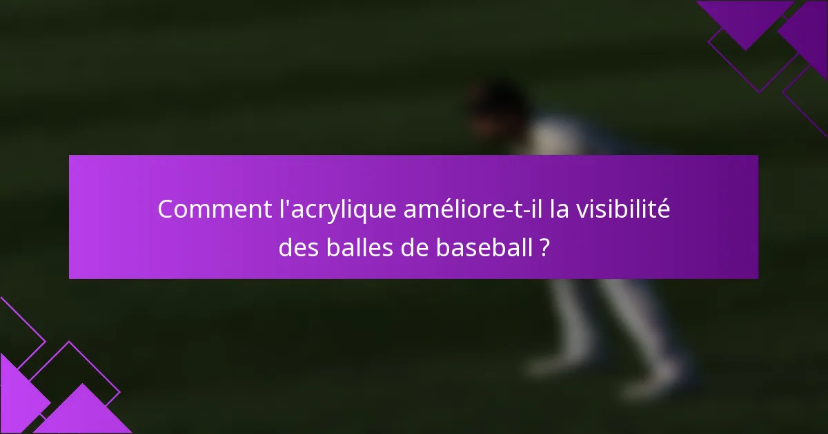 Comment l'acrylique améliore-t-il la visibilité des balles de baseball ?