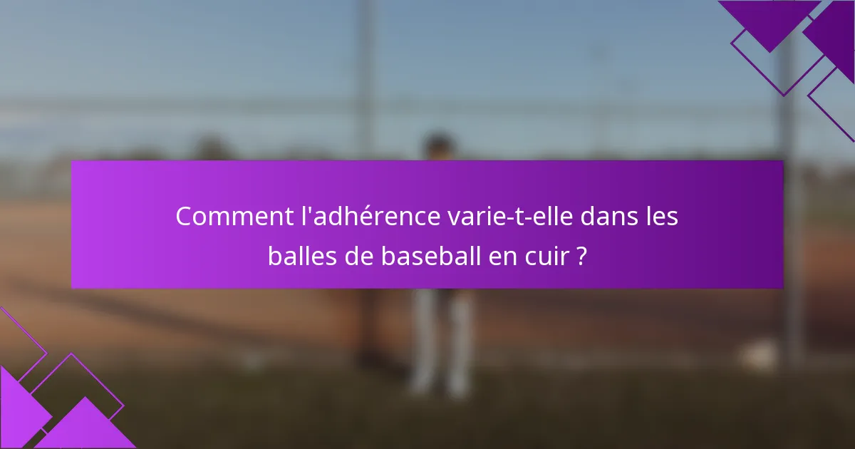 Comment l'adhérence varie-t-elle dans les balles de baseball en cuir ?