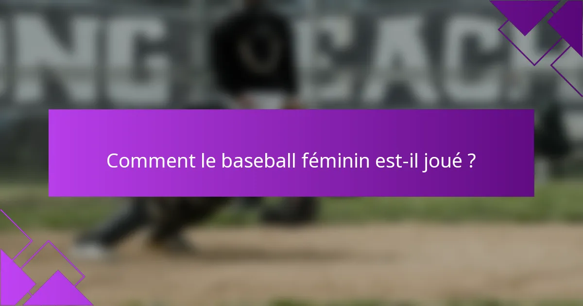 Comment le baseball féminin est-il joué ?