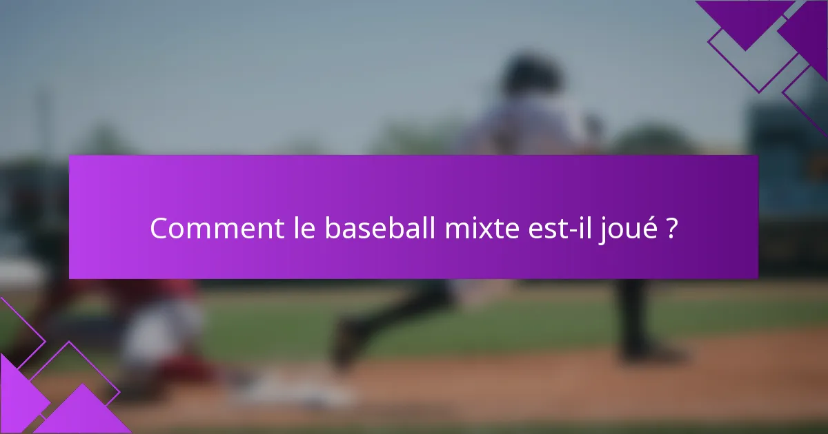 Comment le baseball mixte est-il joué ?