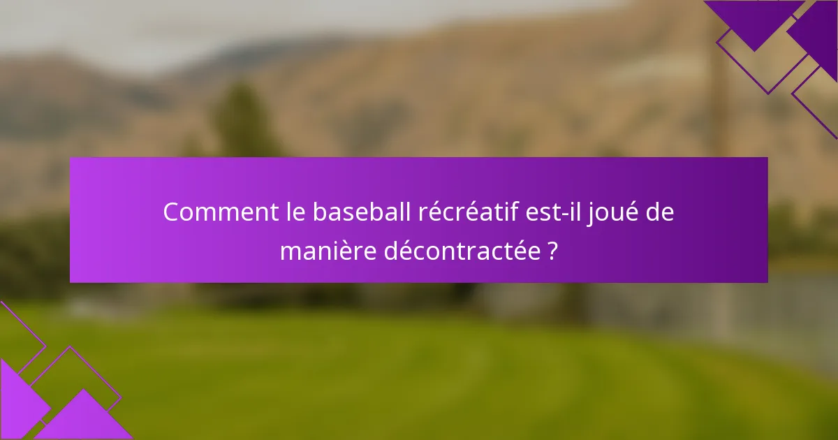 Comment le baseball récréatif est-il joué de manière décontractée ?