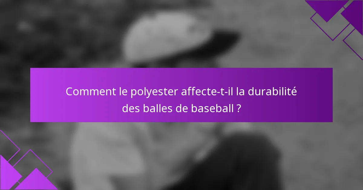 Comment le polyester affecte-t-il la durabilité des balles de baseball ?