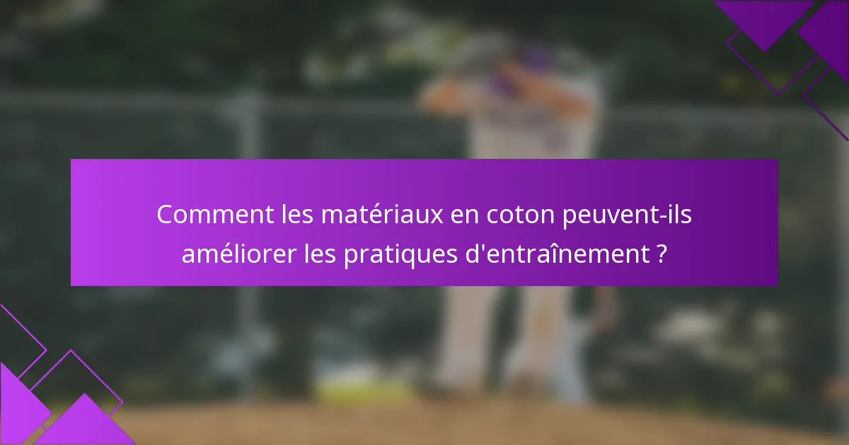 Comment les matériaux en coton peuvent-ils améliorer les pratiques d'entraînement ?
