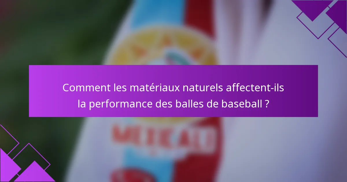 Comment les matériaux naturels affectent-ils la performance des balles de baseball ?