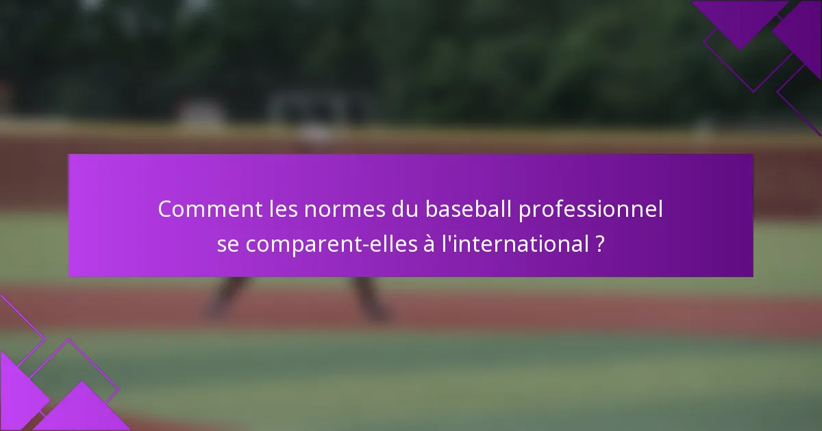 Comment les normes du baseball professionnel se comparent-elles à l'international ?