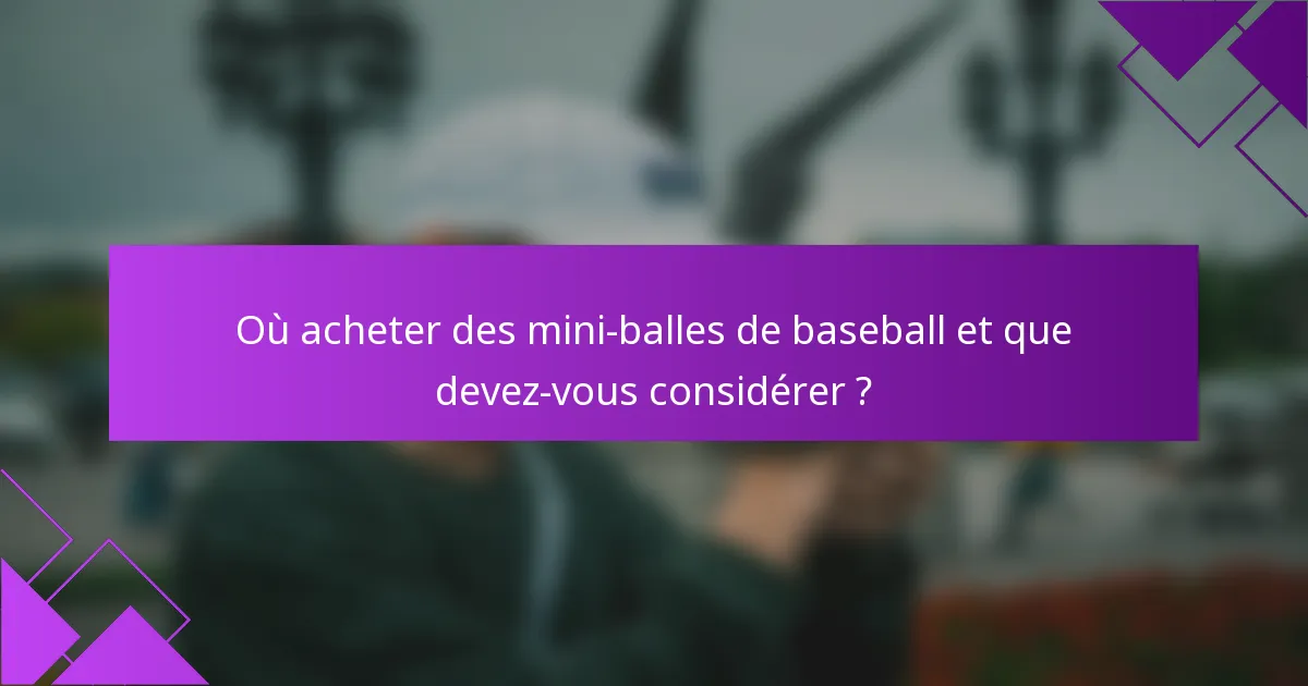 Où acheter des mini-balles de baseball et que devez-vous considérer ?