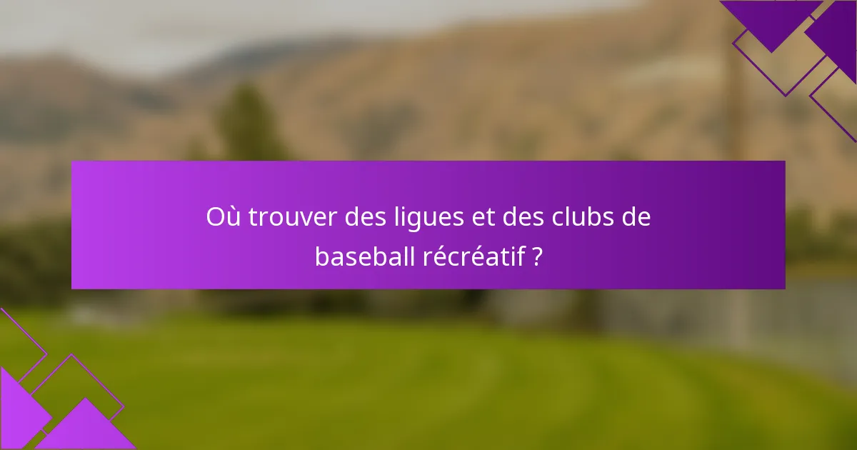 Où trouver des ligues et des clubs de baseball récréatif ?