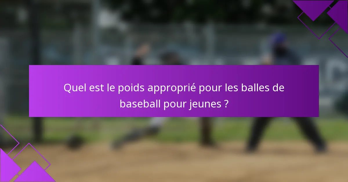 Quel est le poids approprié pour les balles de baseball pour jeunes ?