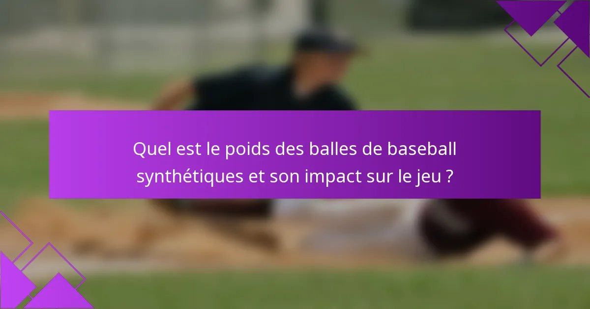 Quel est le poids des balles de baseball synthétiques et son impact sur le jeu ?