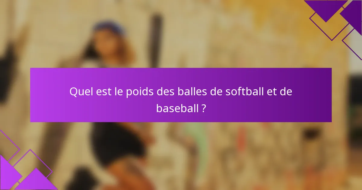 Quel est le poids des balles de softball et de baseball ?