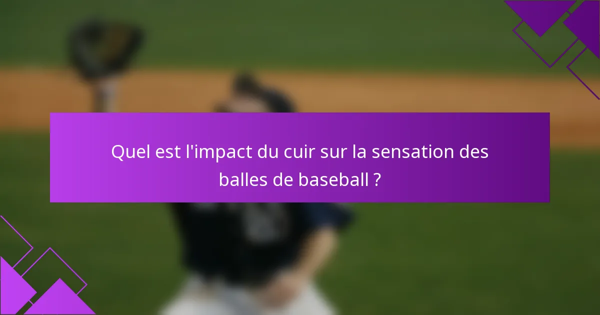 Quel est l'impact du cuir sur la sensation des balles de baseball ?