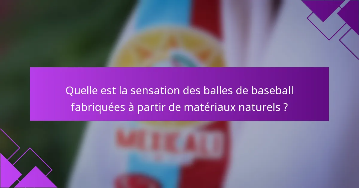 Quelle est la sensation des balles de baseball fabriquées à partir de matériaux naturels ?