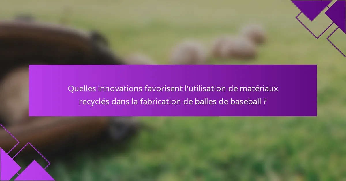 Quelles innovations favorisent l'utilisation de matériaux recyclés dans la fabrication de balles de baseball ?
