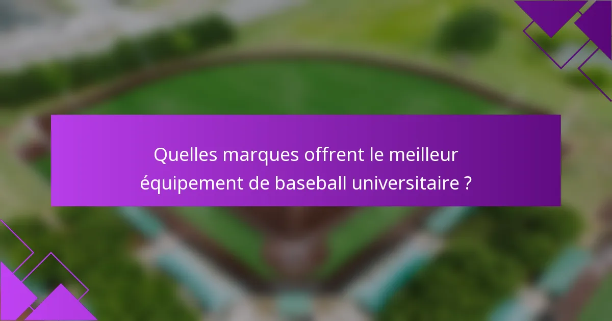 Quelles marques offrent le meilleur équipement de baseball universitaire ?