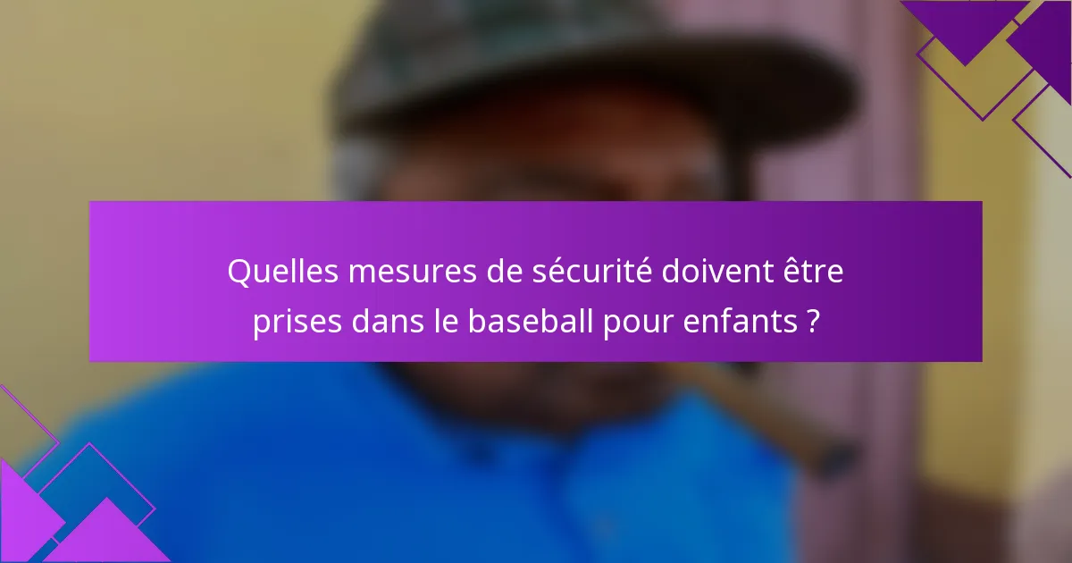 Quelles mesures de sécurité doivent être prises dans le baseball pour enfants ?