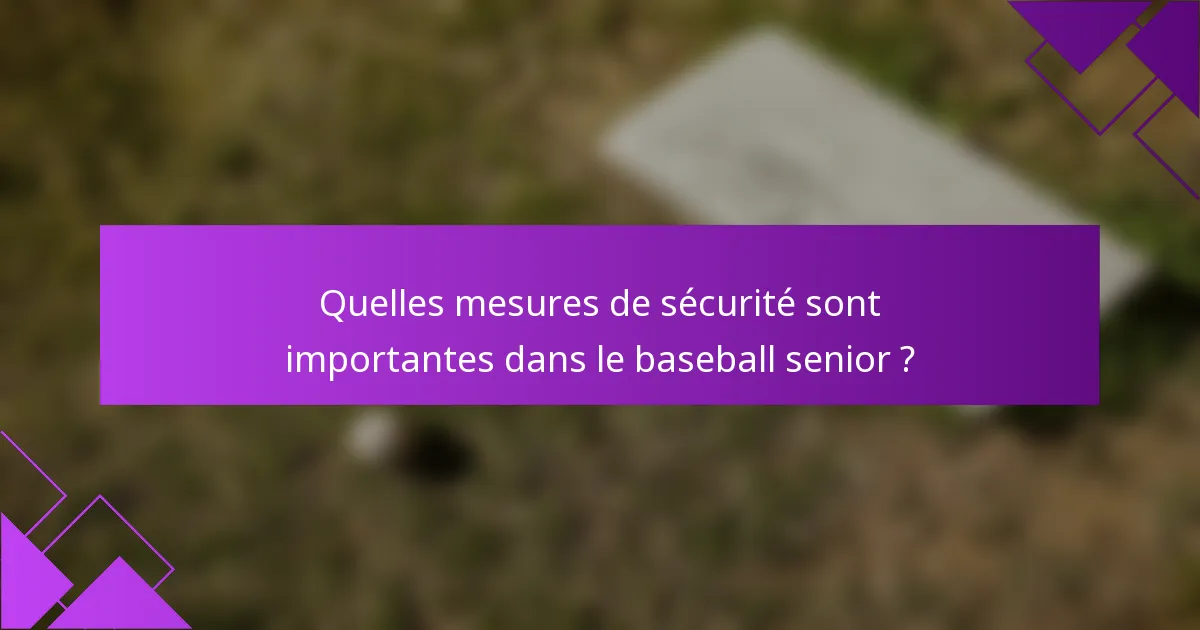 Quelles mesures de sécurité sont importantes dans le baseball senior ?