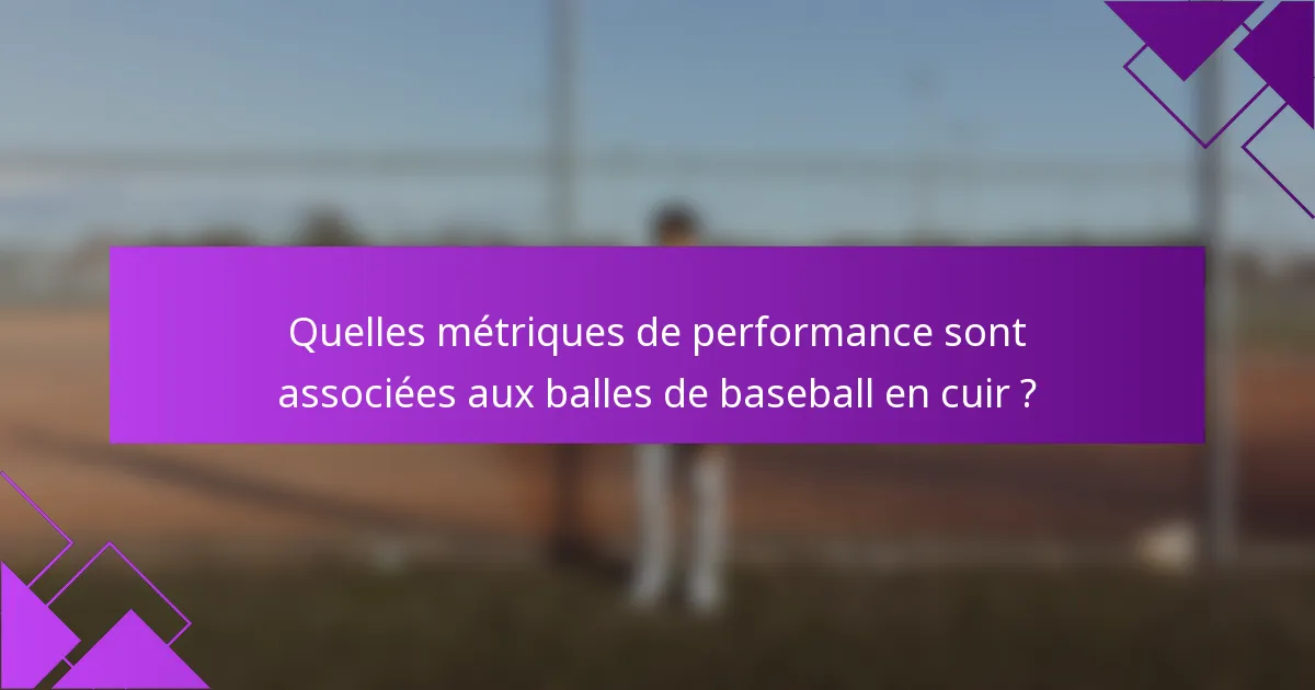 Quelles métriques de performance sont associées aux balles de baseball en cuir ?