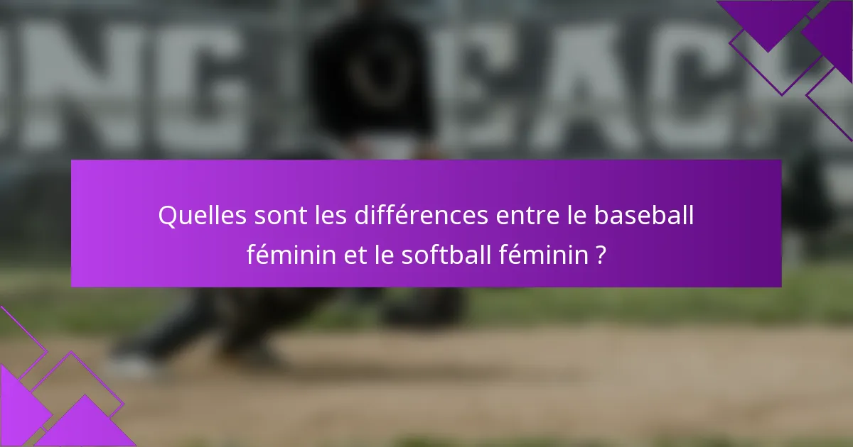Quelles sont les différences entre le baseball féminin et le softball féminin ?