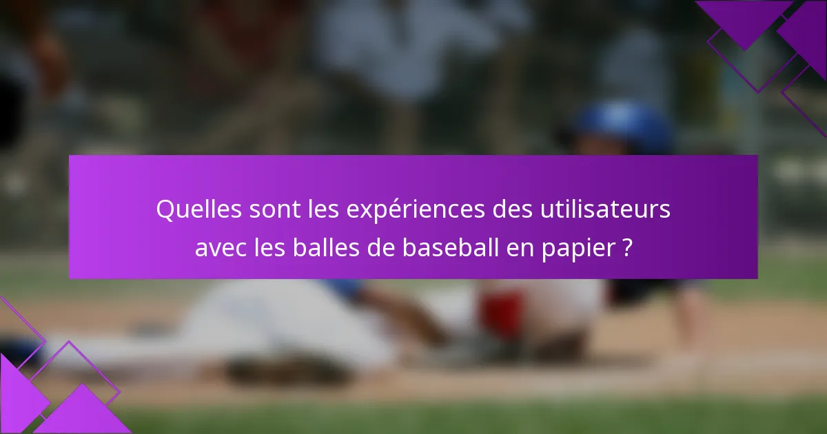 Quelles sont les expériences des utilisateurs avec les balles de baseball en papier ?