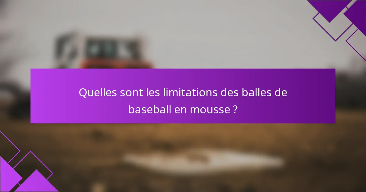 Quelles sont les limitations des balles de baseball en mousse ?