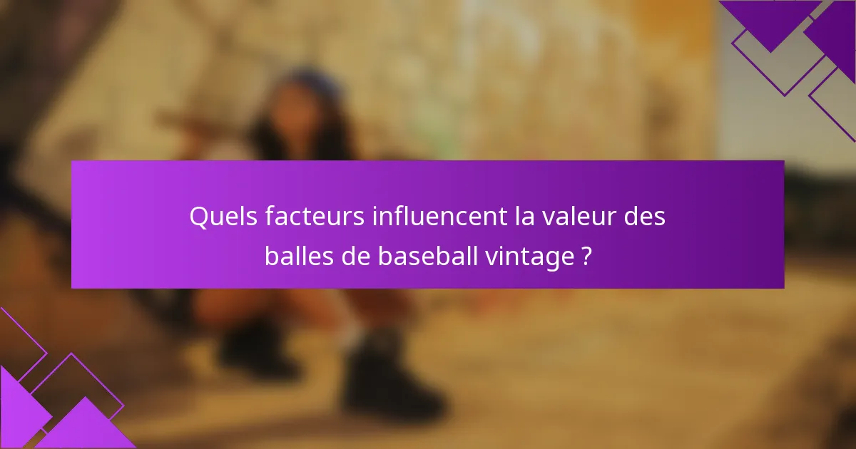 Quels facteurs influencent la valeur des balles de baseball vintage ?