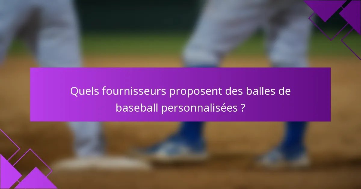Quels fournisseurs proposent des balles de baseball personnalisées ?