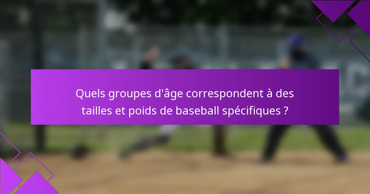 Quels groupes d'âge correspondent à des tailles et poids de baseball spécifiques ?