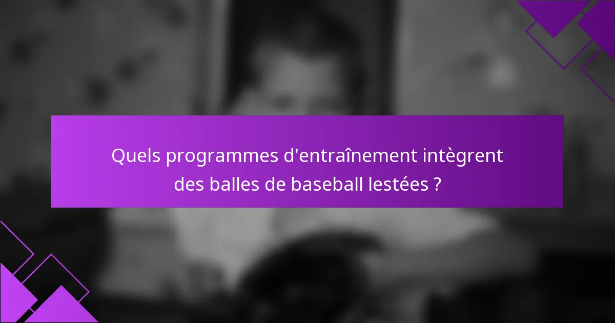 Quels programmes d'entraînement intègrent des balles de baseball lestées ?