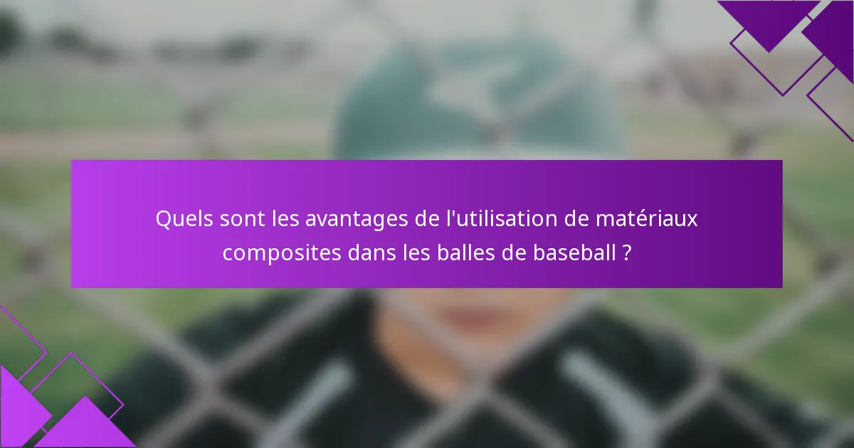 Quels sont les avantages de l'utilisation de matériaux composites dans les balles de baseball ?