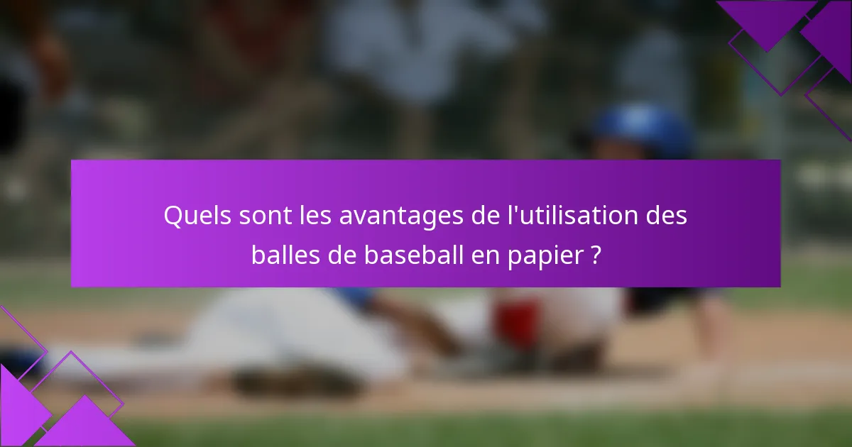 Quels sont les avantages de l'utilisation des balles de baseball en papier ?