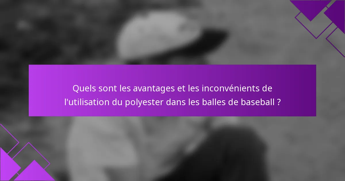 Quels sont les avantages et les inconvénients de l'utilisation du polyester dans les balles de baseball ?